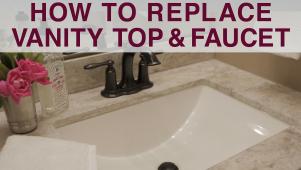 Replace Vanity Top and Faucet